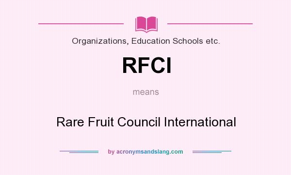 What does RFCI mean? It stands for Rare Fruit Council International