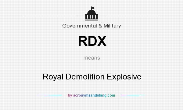 What does RDX mean? It stands for Royal Demolition Explosive