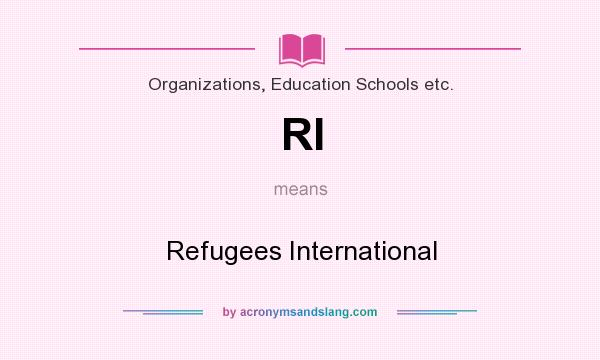 What does RI mean? It stands for Refugees International