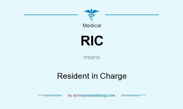 What does RIC mean? It stands for Resident in Charge