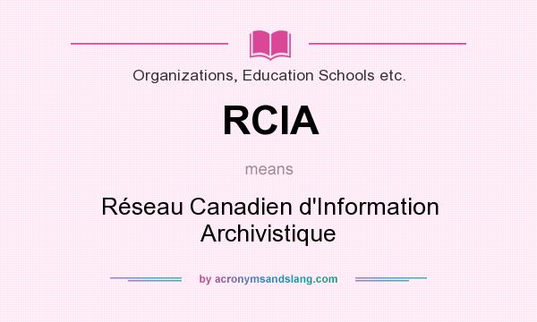 What does RCIA mean? It stands for Réseau Canadien d`Information Archivistique