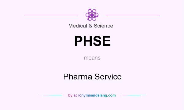 What does PHSE mean? It stands for Pharma Service