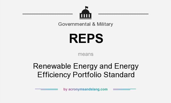 What does REPS mean? It stands for Renewable Energy and Energy Efficiency Portfolio Standard