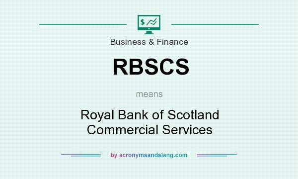 What does RBSCS mean? It stands for Royal Bank of Scotland Commercial Services