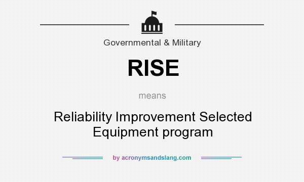 What does RISE mean? It stands for Reliability Improvement Selected Equipment program