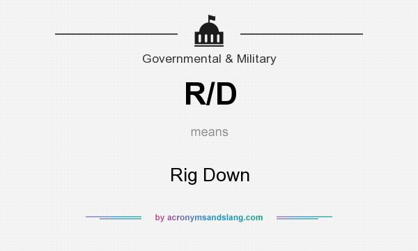 What does R/D mean? It stands for Rig Down