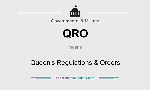 What does QRO mean? It stands for Queen`s Regulations & Orders
