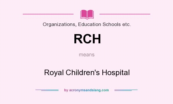 What does RCH mean? It stands for Royal Children`s Hospital