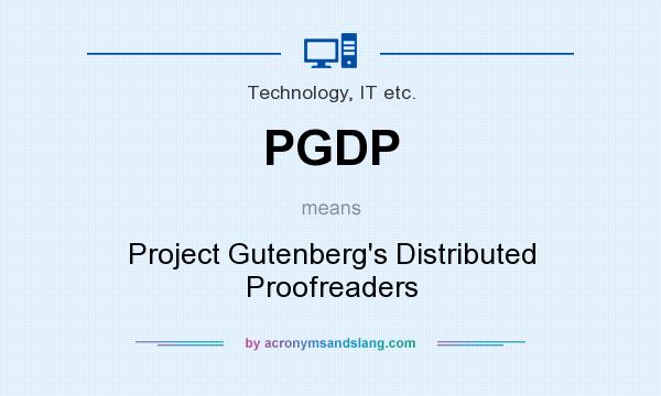 What does PGDP mean? It stands for Project Gutenberg`s Distributed Proofreaders
