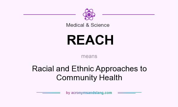What does REACH mean? It stands for Racial and Ethnic Approaches to Community Health