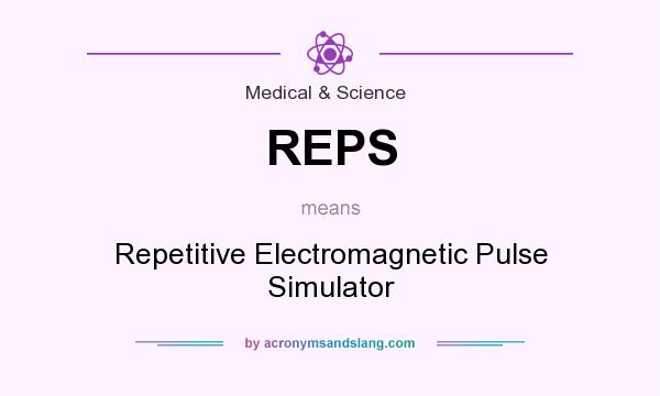 What does REPS mean? It stands for Repetitive Electromagnetic Pulse Simulator
