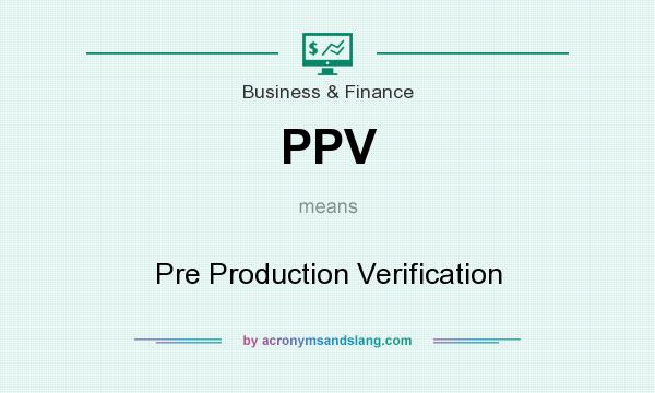 What does PPV mean? It stands for Pre Production Verification