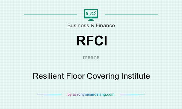 What does RFCI mean? It stands for Resilient Floor Covering Institute