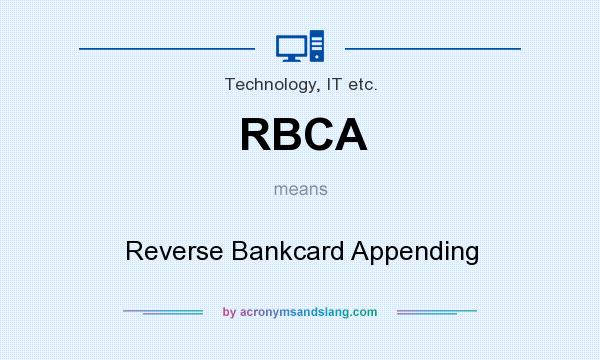 What does RBCA mean? It stands for Reverse Bankcard Appending