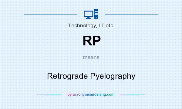 What does RP mean? It stands for Retrograde Pyelography