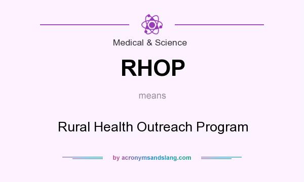 What does RHOP mean? It stands for Rural Health Outreach Program