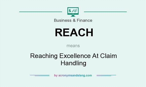 What does REACH mean? It stands for Reaching Excellence At Claim Handling