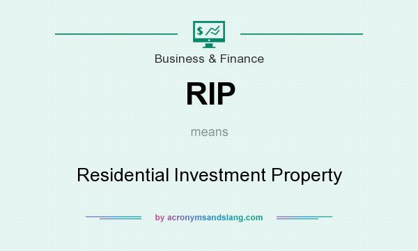 What does RIP mean? It stands for Residential Investment Property