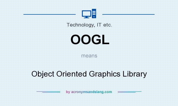 What does OOGL mean? It stands for Object Oriented Graphics Library