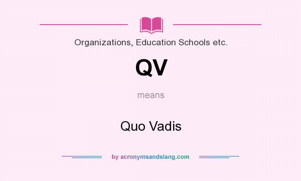 What does QV mean? It stands for Quo Vadis