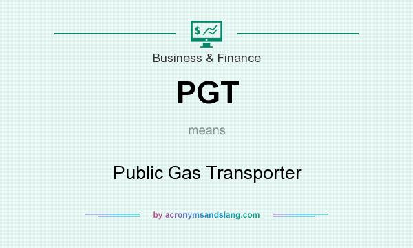 What does PGT mean? It stands for Public Gas Transporter