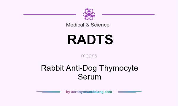 What does RADTS mean? It stands for Rabbit Anti-Dog Thymocyte Serum