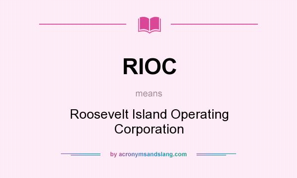 What does RIOC mean? It stands for Roosevelt Island Operating Corporation