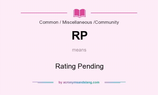 What does RP mean? It stands for Rating Pending
