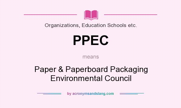 What does PPEC mean? It stands for Paper & Paperboard Packaging Environmental Council