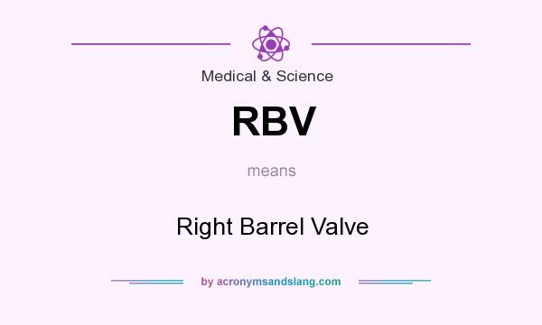 What does RBV mean? It stands for Right Barrel Valve