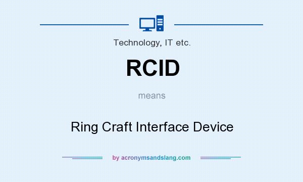 What does RCID mean? It stands for Ring Craft Interface Device
