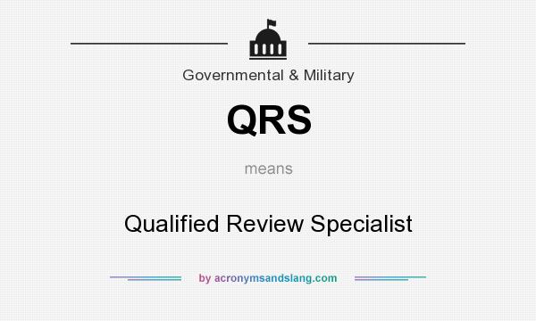 What does QRS mean? It stands for Qualified Review Specialist