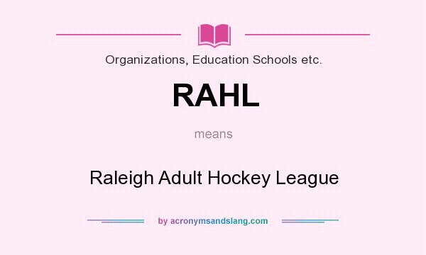 What does RAHL mean? It stands for Raleigh Adult Hockey League