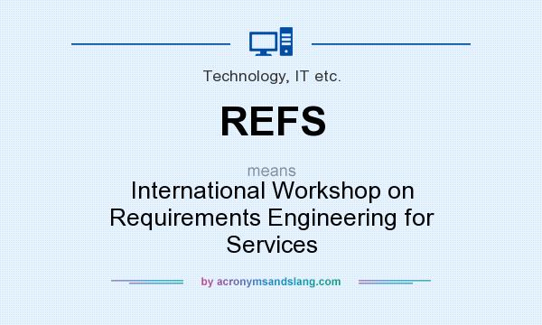 What does REFS mean? It stands for International Workshop on Requirements Engineering for Services