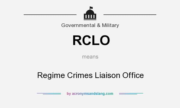 What does RCLO mean? It stands for Regime Crimes Liaison Office