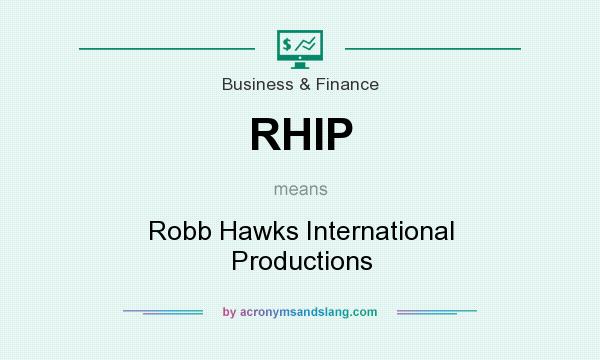 What does RHIP mean? It stands for Robb Hawks International Productions