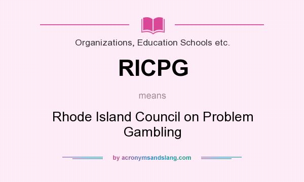 What does RICPG mean? It stands for Rhode Island Council on Problem Gambling