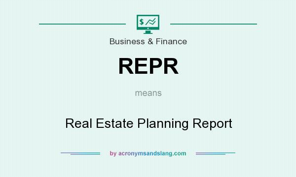 What does REPR mean? It stands for Real Estate Planning Report