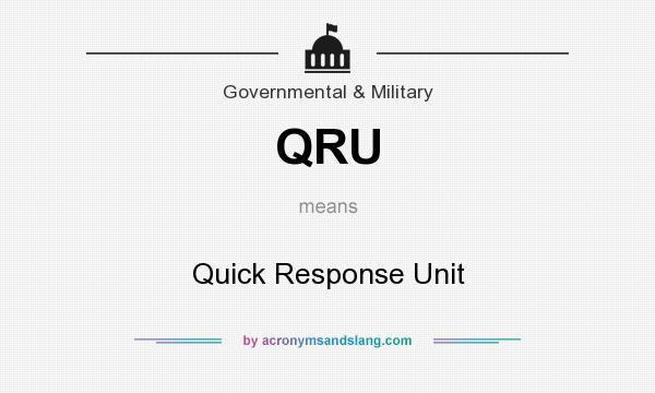 What does QRU mean? It stands for Quick Response Unit