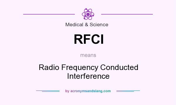 What does RFCI mean? It stands for Radio Frequency Conducted Interference