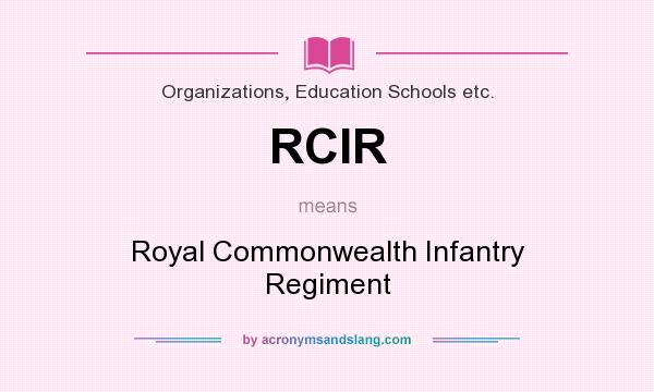 What does RCIR mean? It stands for Royal Commonwealth Infantry Regiment