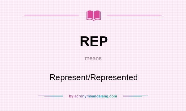 What does REP mean? It stands for Represent/Represented