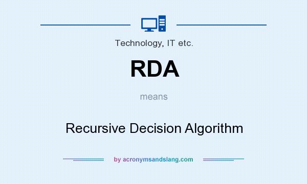 What does RDA mean? It stands for Recursive Decision Algorithm