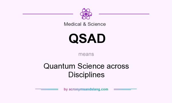 What does QSAD mean? It stands for Quantum Science across Disciplines