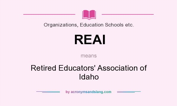 What does REAI mean? It stands for Retired Educators` Association of Idaho