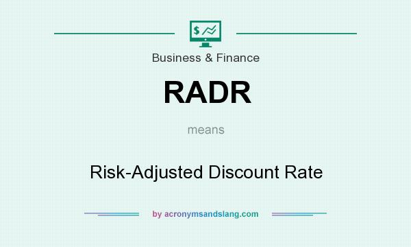 What does RADR mean? It stands for Risk-Adjusted Discount Rate