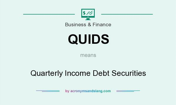 What does QUIDS mean? It stands for Quarterly Income Debt Securities