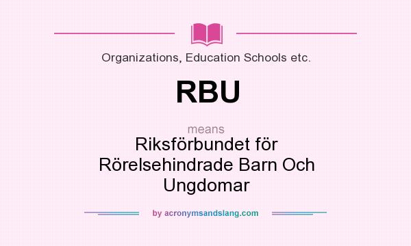 What does RBU mean? It stands for Riksförbundet för Rörelsehindrade Barn Och Ungdomar
