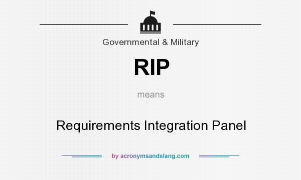 What does RIP mean? It stands for Requirements Integration Panel
