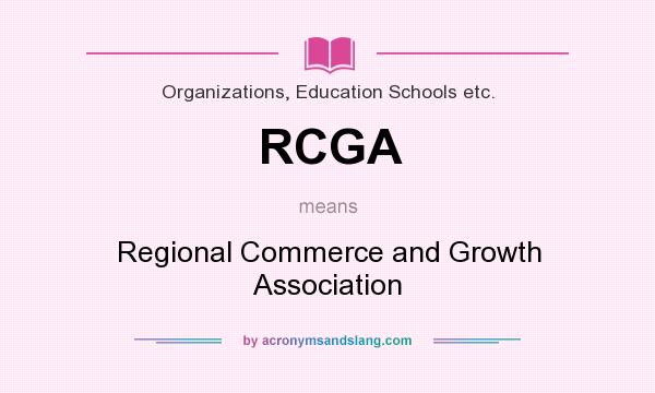 What does RCGA mean? It stands for Regional Commerce and Growth Association